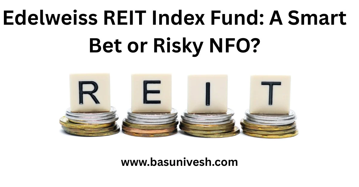 Edelweiss Nifty REITs & Realty Index Fund: A Deep Dive into India’s First REIT-Centric Index Offering
